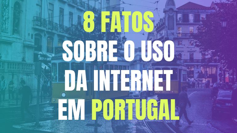 8 fatos sobre o uso da Internet em Portugal